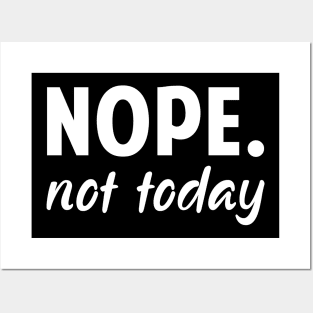 Nope Not Today Funny Ladies Posters and Art